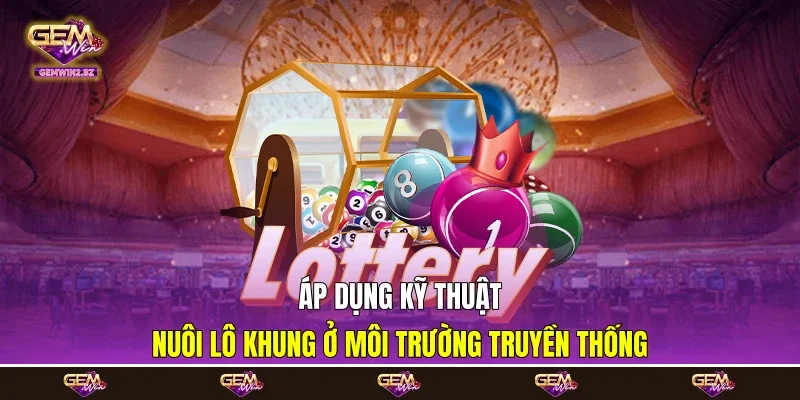 Áp dụng kỹ thuật nuôi lô khung ở môi trường truyền thống