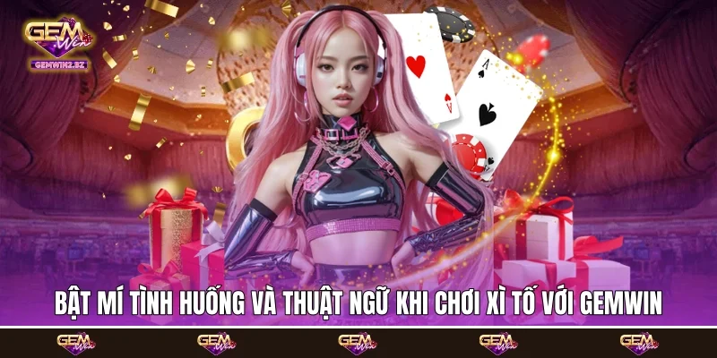 Bật mí tình huống và thuật ngữ khi chơi xì tố với Gemwin