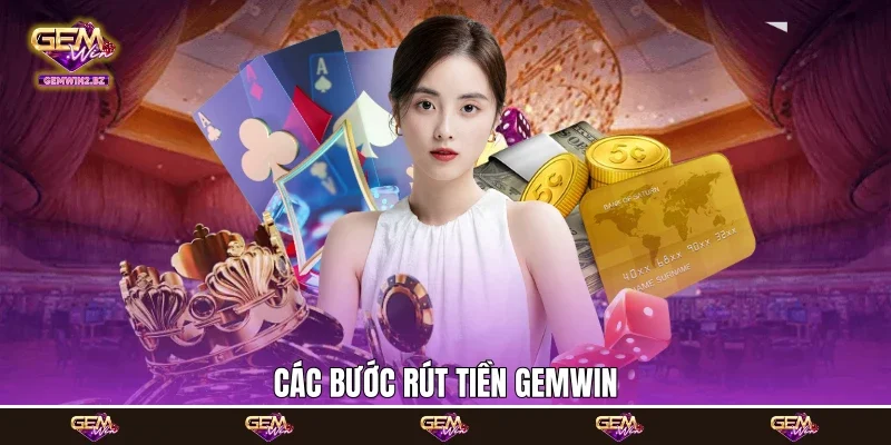 Các bước rút tiền Gemwin