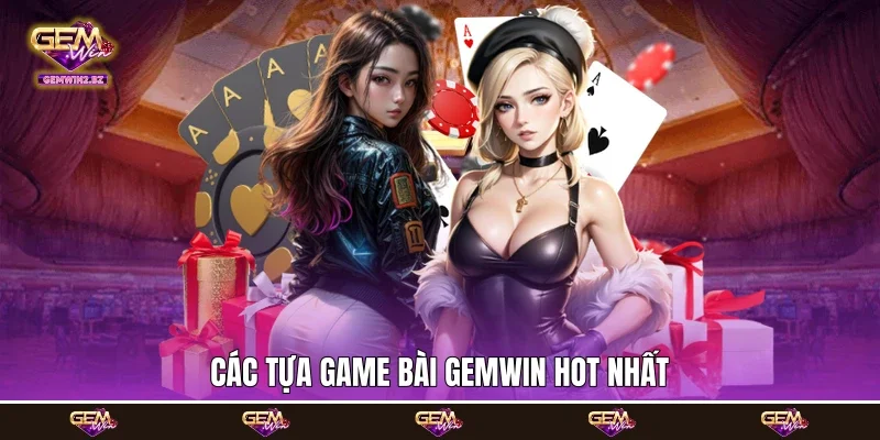Các tựa game bài Gemwin hot nhất