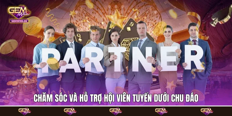 Chăm sóc và hỗ trợ hội viên tuyến dưới chu đáo