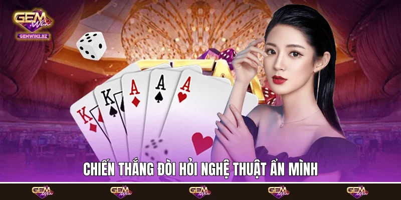 Chiến thắng đòi hỏi nghệ thuật ẩn mình