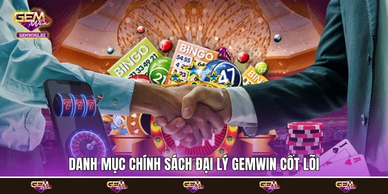 Danh mục chính sách đại lý Gemwin cốt lõi