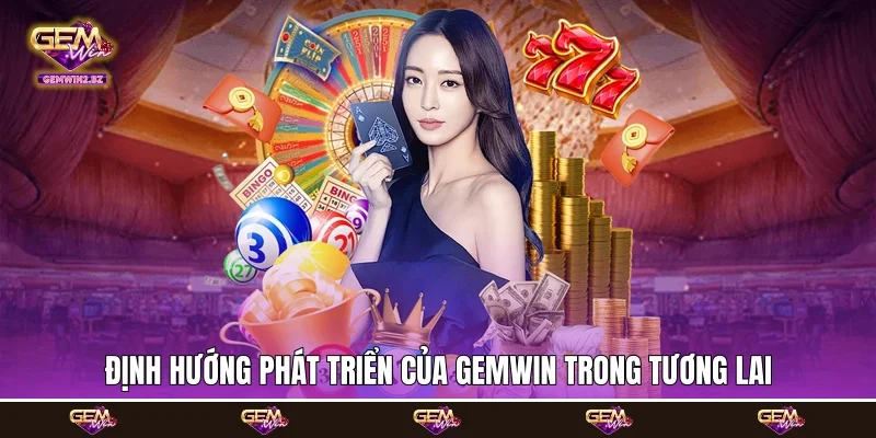 Định hướng phát triển của Gemwin trong tương lai