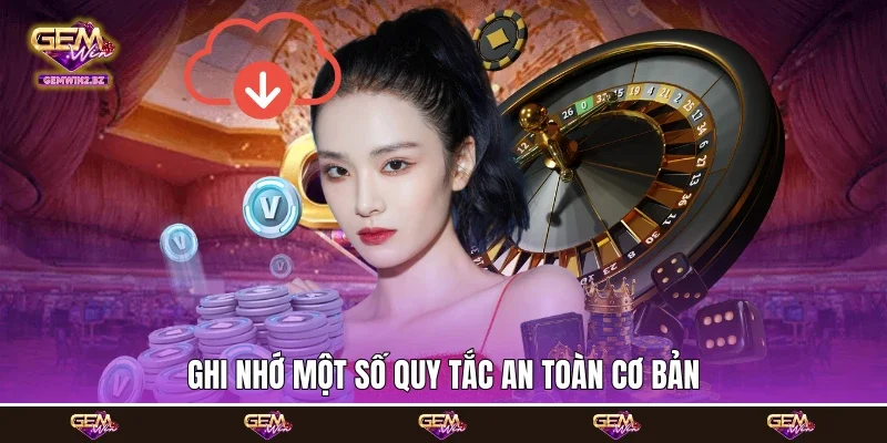 Ghi nhớ một số quy tắc an toàn cơ bản Ghi nhớ một số quy tắc an toàn cơ bản
