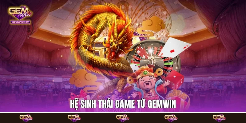 Hệ sinh thái game từ Gemwin