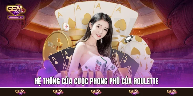 hệ thống cửa cược phong phú của Roulette
