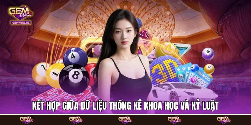 kết hợp giữa dữ liệu thống kê khoa học và kỷ luật