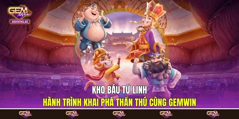 Kho Báu Tứ Linh - Hành Trình Khai Phá Thần Thú Cùng Gemwin