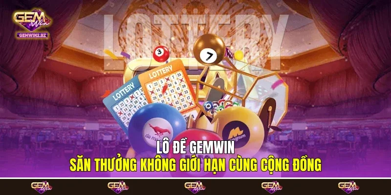 lô đề Gemwin săn thưởng không giới hạn cùng cộng đồng
