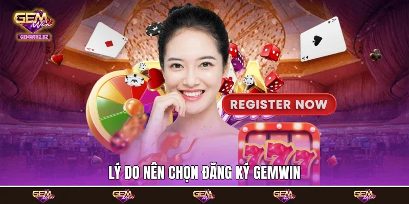 Lý do nên chọn đăng ký Gemwin Lý do nên chọn đăng ký Gemwin