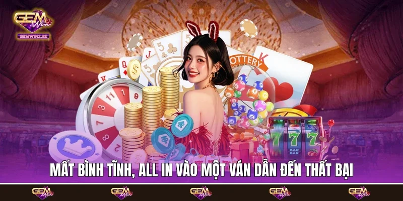 Mất bình tĩnh, all in vào một ván dẫn đến thất bại