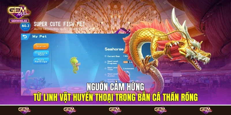 Nguồn cảm hứng từ linh vật huyền thoại trong bắn cá Thần Rồng Nguồn cảm hứng từ linh vật huyền thoại trong bắn cá Thần Rồng