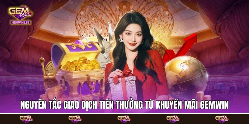 Nguyên tắc giao dịch tiền thưởng từ khuyến mãi Gemwin