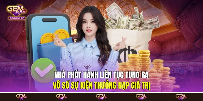 Nhà phát hành liên tục tung ra vô số sự kiện thưởng nạp giá trị Nhà phát hành liên tục tung ra vô số sự kiện thưởng nạp giá trị