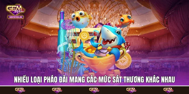 Nhiều loại pháo đài mang các mức sát thương khác nhau