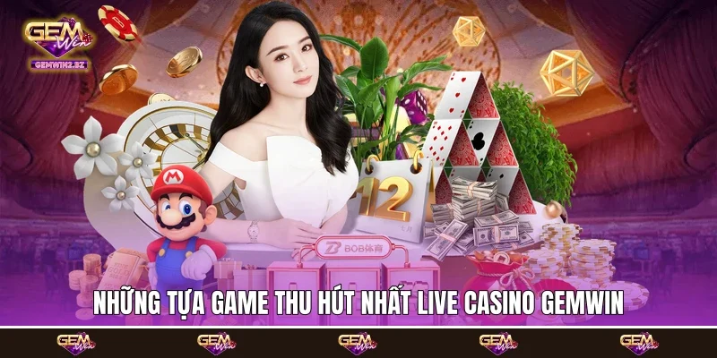 Những tựa game thu hút nhất Live Casino Gemwin