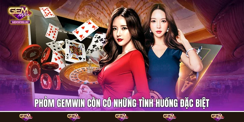Phỏm Gemwin còn có những tình huống đặc biệt
