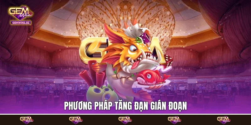 Phương pháp tăng đạn gián đoạn Phương pháp tăng đạn gián đoạn
