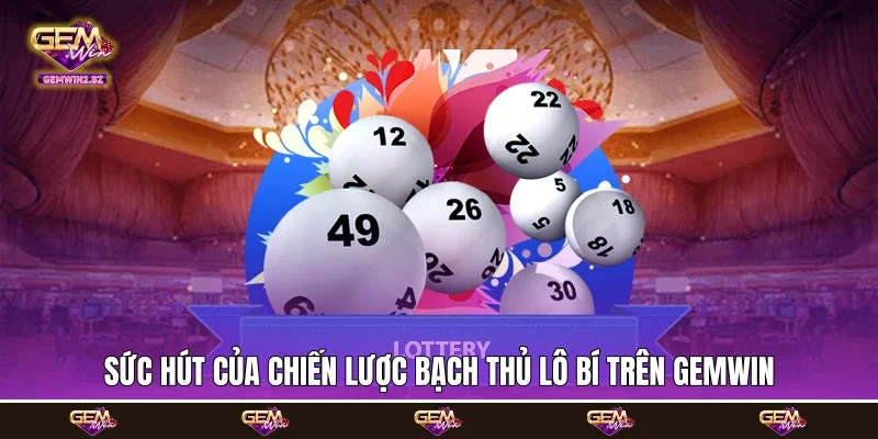 Sức hút của chiến lược bạch thủ lô bí trên Gemwin