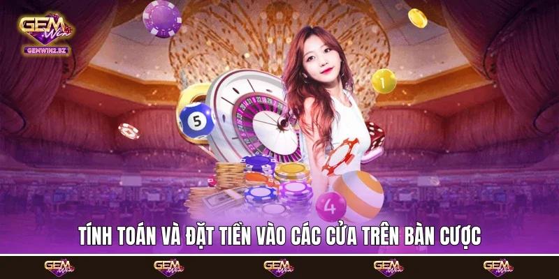 Tính toán và đặt tiền vào các cửa trên bàn cược