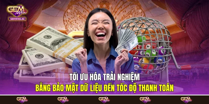 Tối ưu hóa trải nghiệm bằng bảo mật dữ liệu đến tốc độ thanh toán