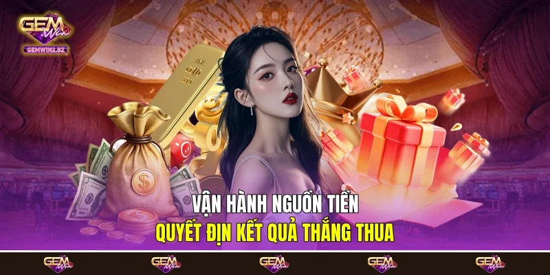 vận hành nguồn tiền quyết địn kết quả thắng thua