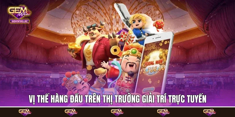 vị thế hàng đầu trên thị trường giải trí trực tuyến
