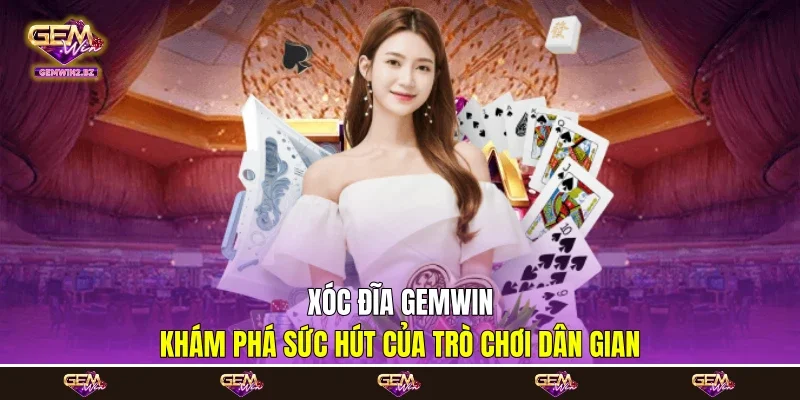 Xóc Đĩa Gemwin - Khám Phá Sức Hút Của Trò Chơi Dân Gian