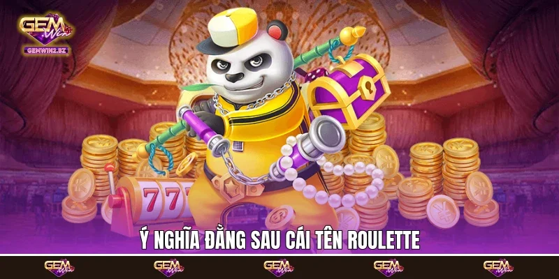 ý nghĩa đằng sau cái tên Roulette